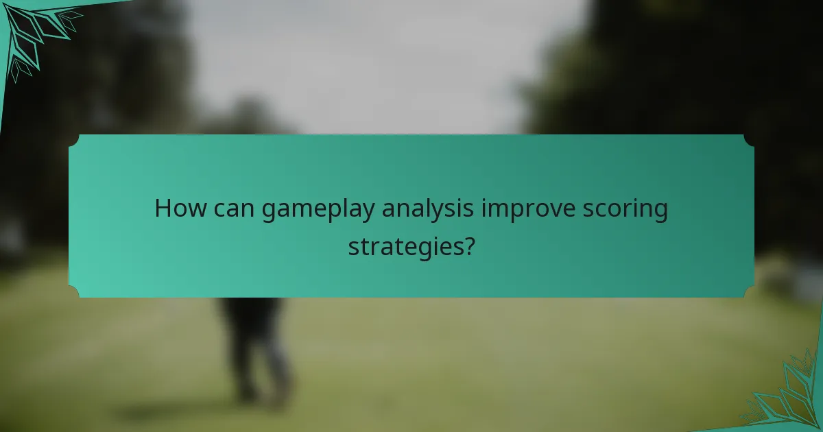 How can gameplay analysis improve scoring strategies?