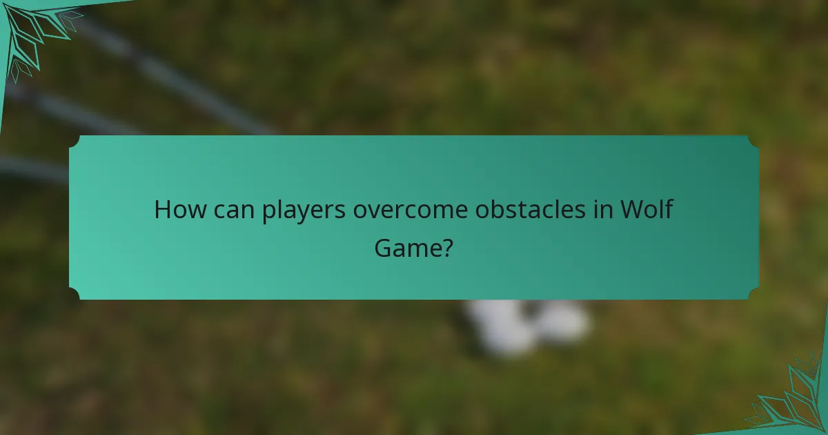 How can players overcome obstacles in Wolf Game?