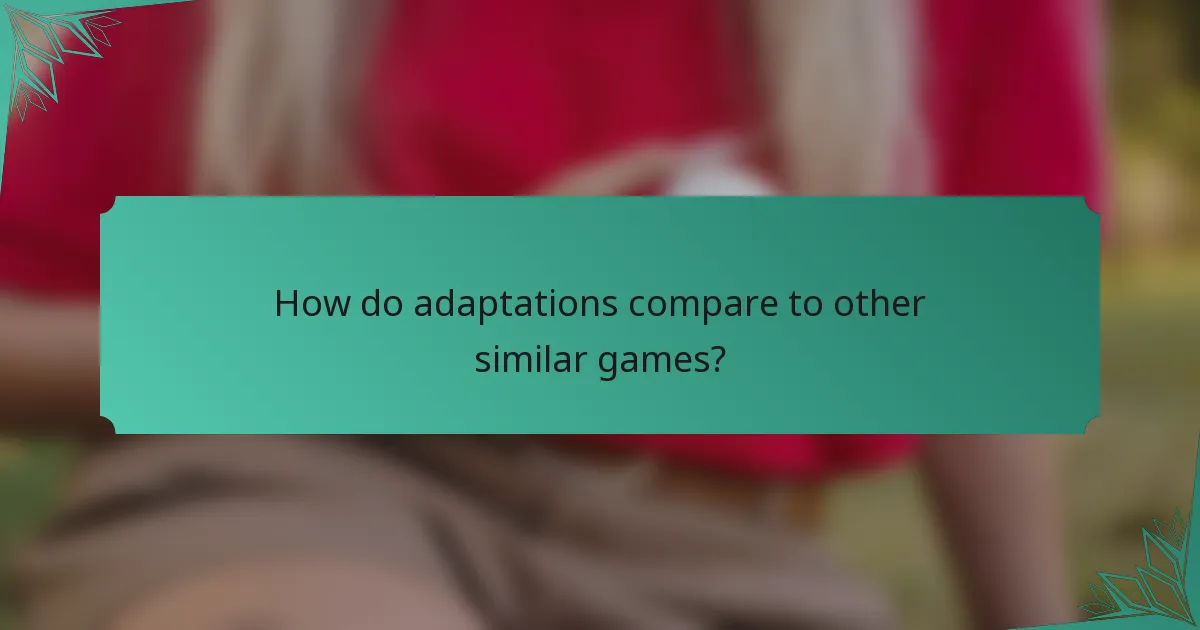 How do adaptations compare to other similar games?