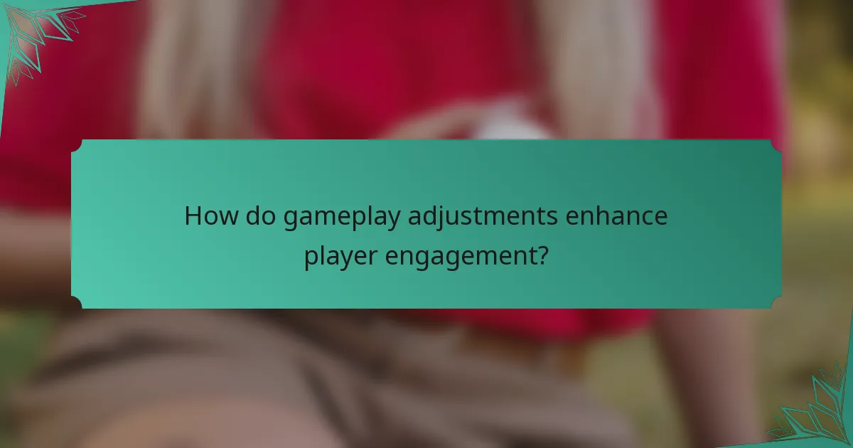 How do gameplay adjustments enhance player engagement?