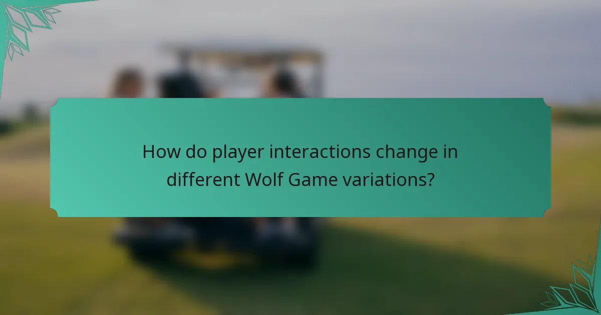 How do player interactions change in different Wolf Game variations?