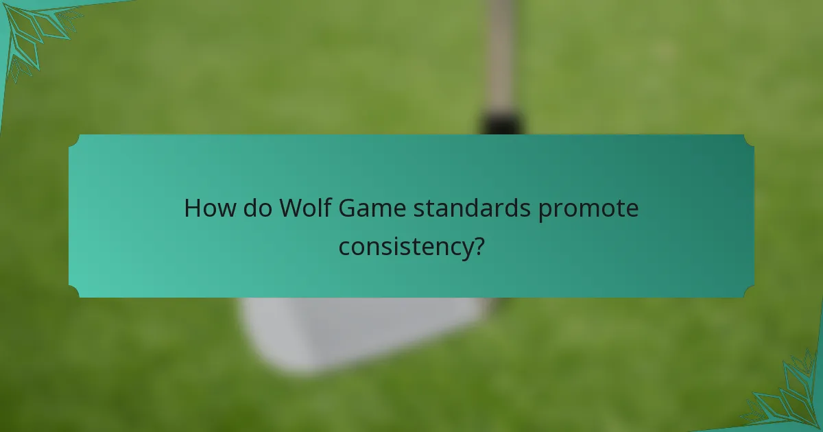 How do Wolf Game standards promote consistency?