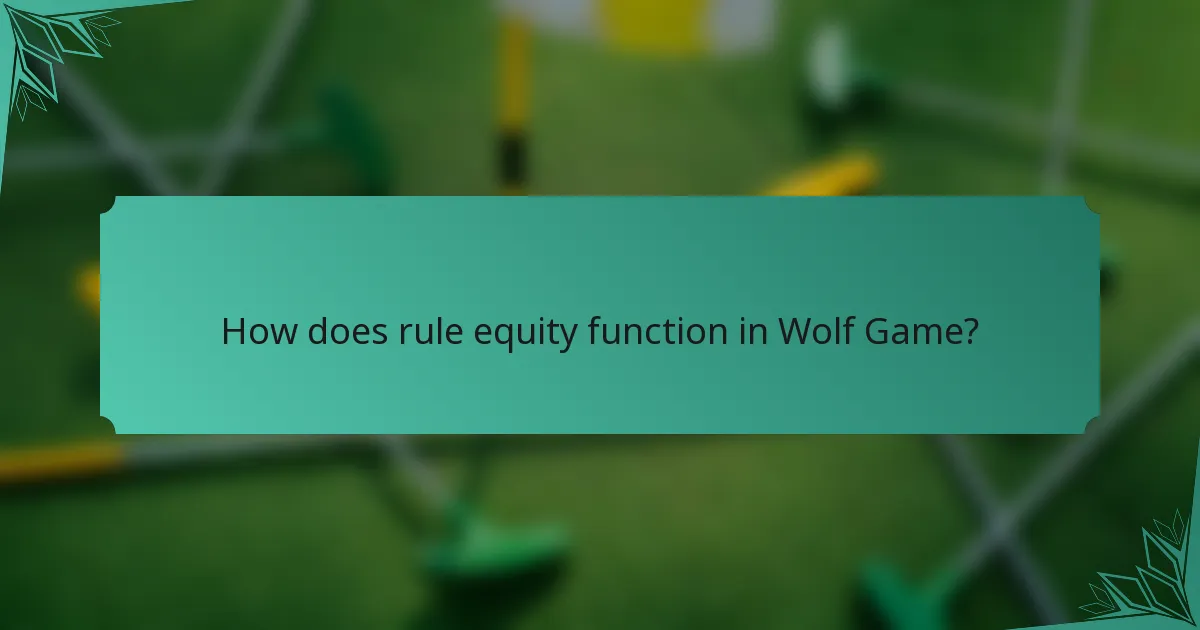 How does rule equity function in Wolf Game?