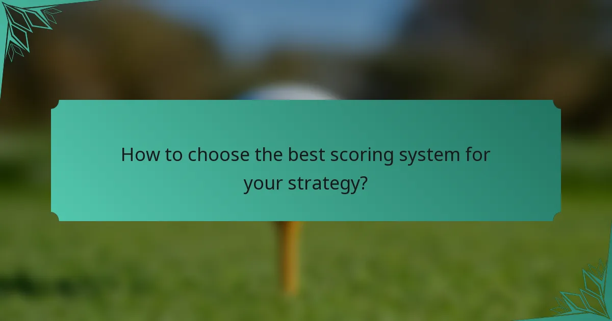 How to choose the best scoring system for your strategy?