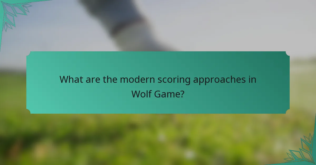 What are the modern scoring approaches in Wolf Game?