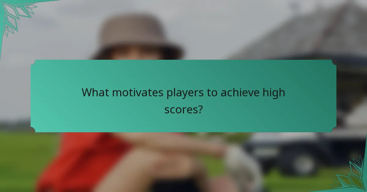 What motivates players to achieve high scores?