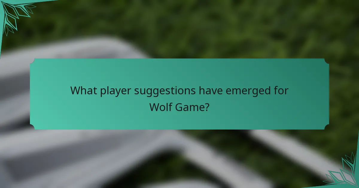 What player suggestions have emerged for Wolf Game?