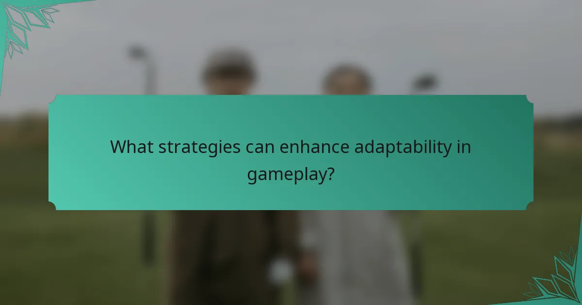 What strategies can enhance adaptability in gameplay?
