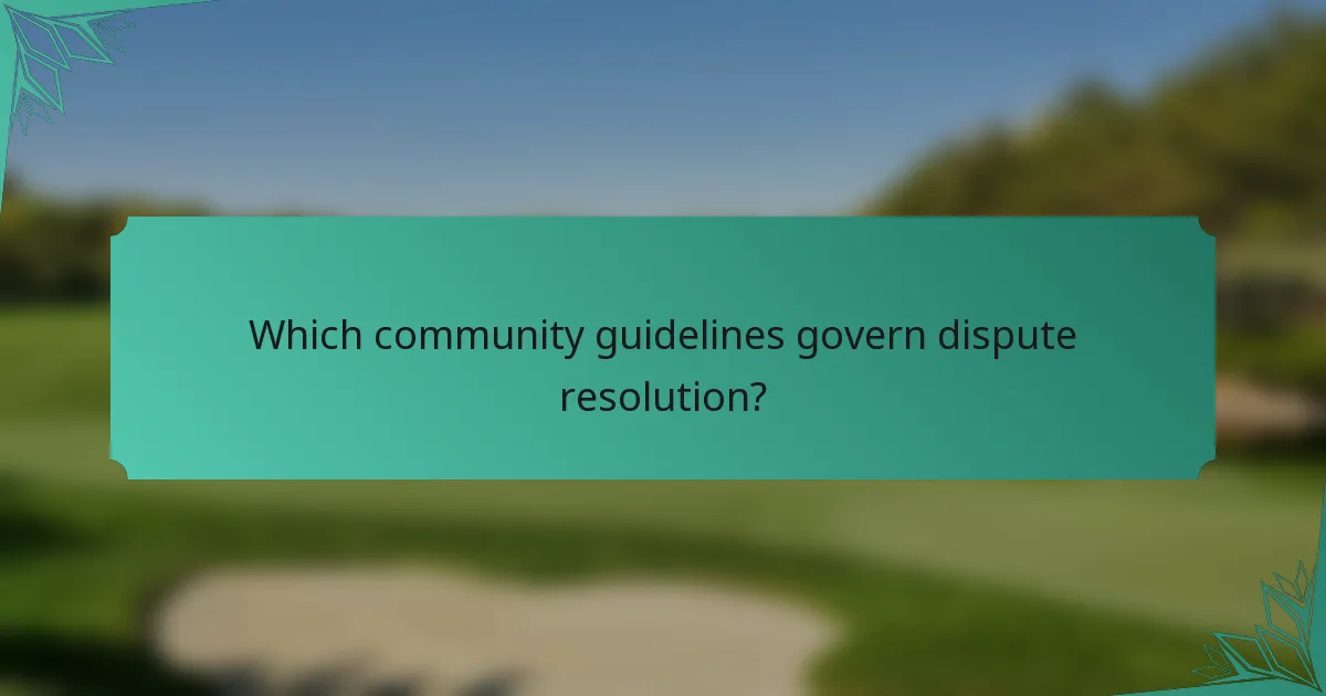 Which community guidelines govern dispute resolution?