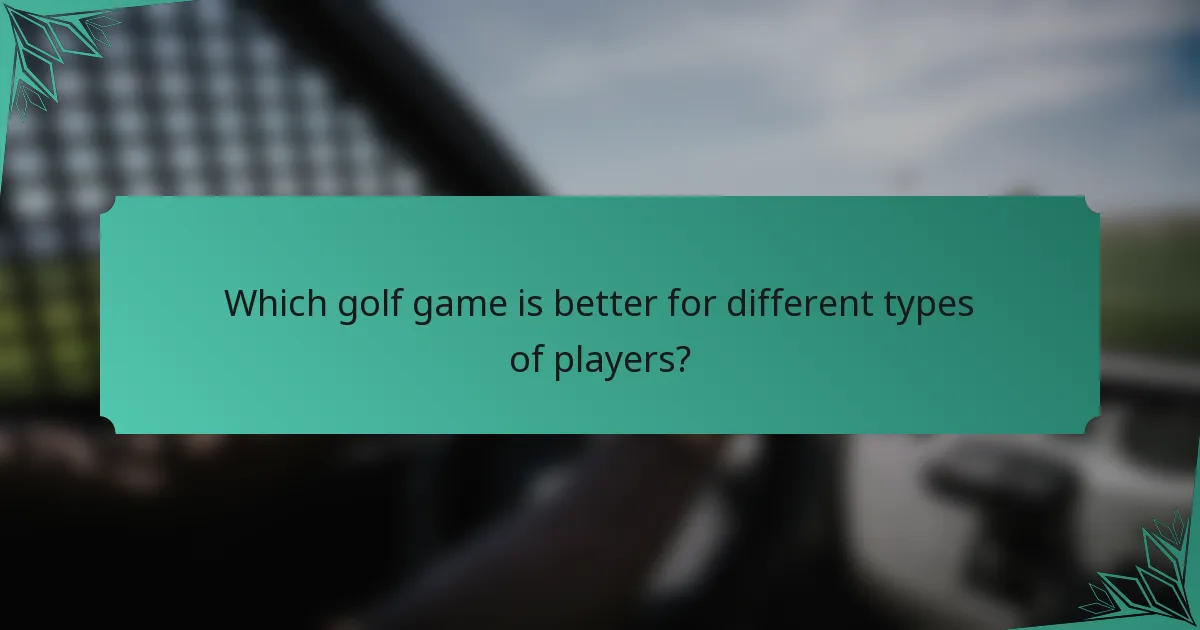 Which golf game is better for different types of players?