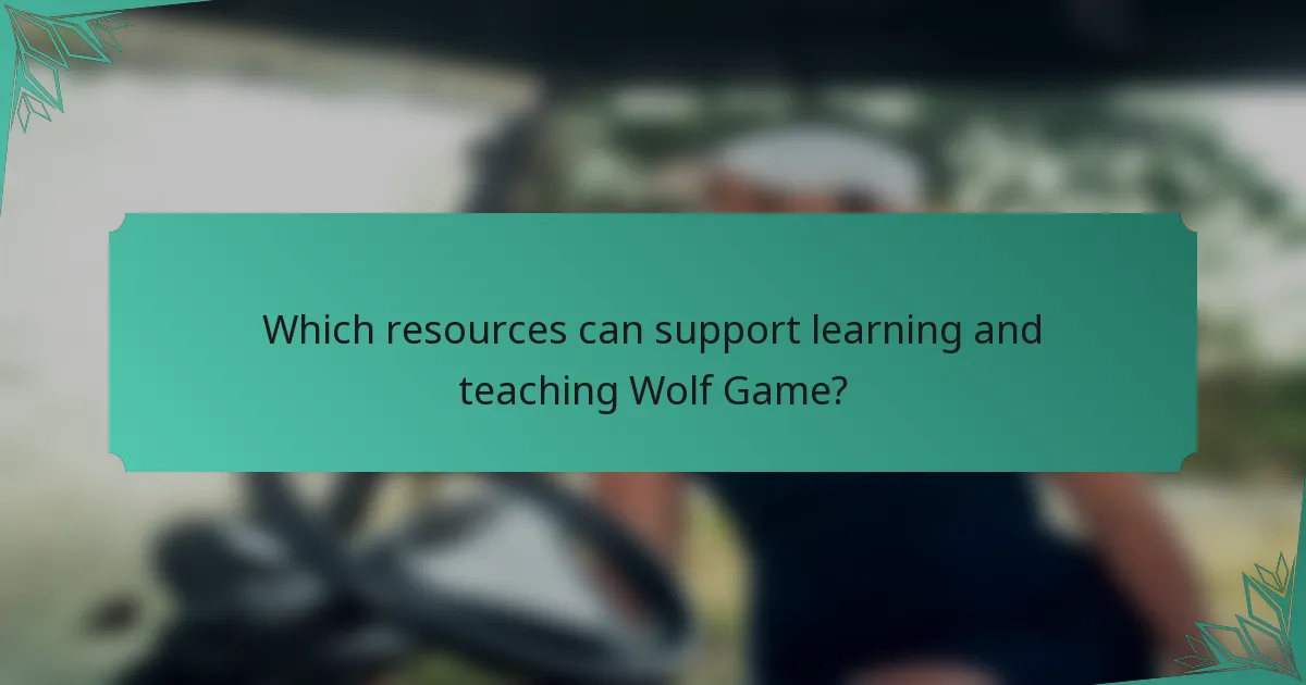 Which resources can support learning and teaching Wolf Game?